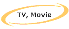 TV, Movie