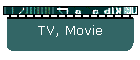 TV, Movie