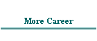 More Career